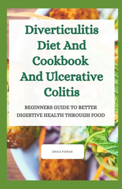 Diverticulitis Diet And Cookbook And Ulcerative Colitis: Beginners ...