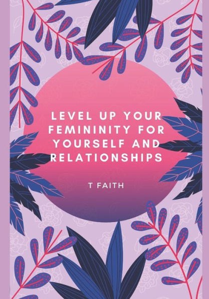 Level up Your Femininity: For yourself and relationships