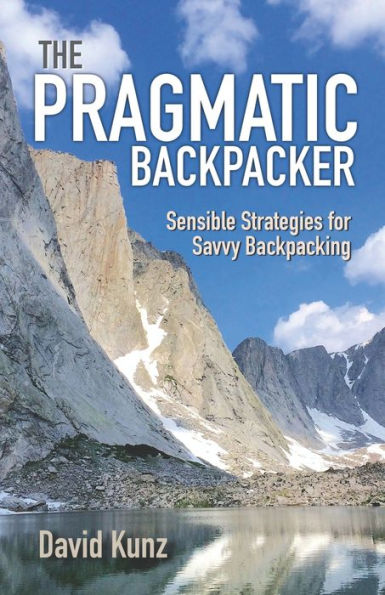 The Pragmatic Backpacker: Sensible Strategies for Savvy Backpacking