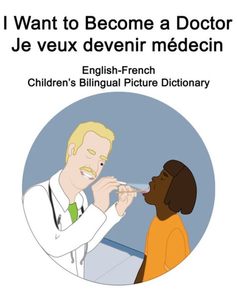 English-French I Want to Become a Doctor/Je veux devenir médecin Children's Bilingual Picture Dictionary