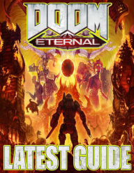 Title: Doom Eternal LATEST GUIDE: Everything You Need To Know About Doom Eternal (Best Tips, Tricks And Strategies), Author: Esther Perry