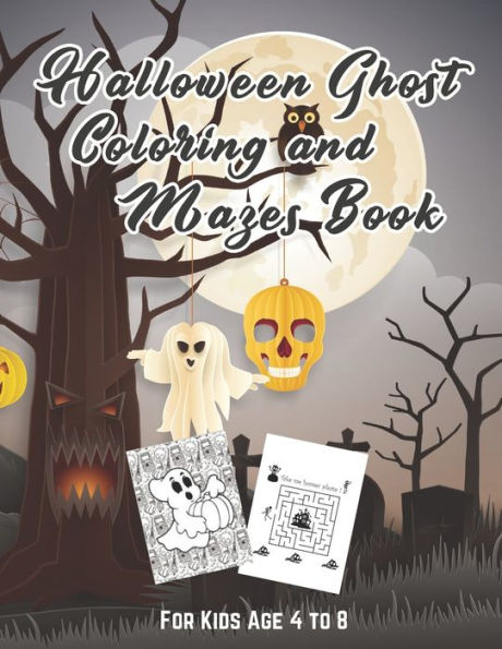 Halloween Ghost Coloring And Mazes Book for Kids: For Kids Age 4-8. Includes 30 Amazing Mazes , Coloring Ghosts, Solve puzzles and help each character to meet their goal inside, fun children activity book this halloween