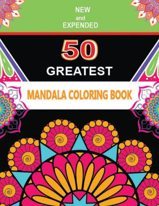 Download New And Expended 50 Greatest Mandala Coloring Book Get Creative Be Inspired Have Fun And Chill Out Mandala Coloring Books By Jade Summer Paperback Barnes Noble