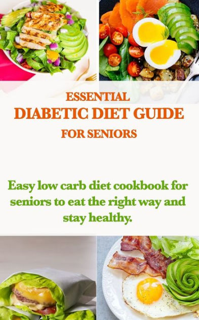 ESSENTIAL DIABETIC DIET GUIDE FOR SENIORS: Easy low carb diet cookbook ...