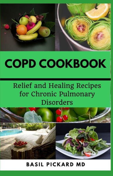 COPD COOKBOOK: Relief and Healing Recipes for Chronic Pulmonary Disorders