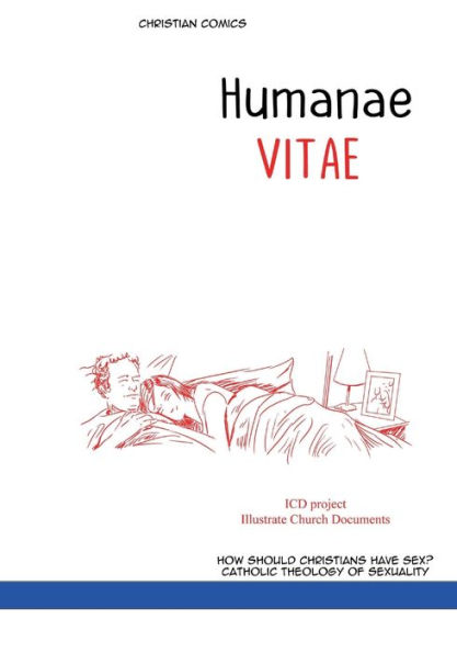 HUMANAE VITAE. Christian comics: ENCYCLICAL LETTER illustrated. On the Regulation of Birth. How Should Christians Have Sex? Catholic theology of sexuality