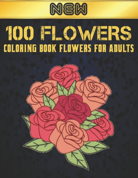 100 Flowers Coloring Book Flowers for Adults: Beautiful Adult Coloring Book with Flowers Collection Bouquets, Wreaths, Swirls, Patterns, Decorations, Inspirational Flowers Designs 100 page 8.5 x 11 ( Stress Relieving Flowers Patterns )