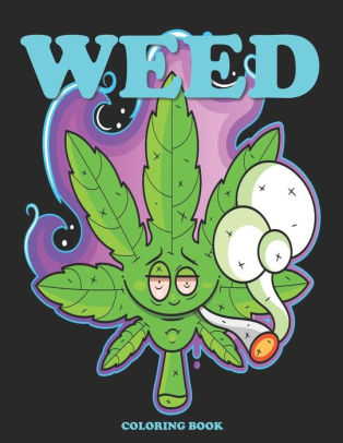 Download Weed Coloring Book Cannabis Coloring Books For Adults Stoner Coloring Books For When You Feel Trippy By Creative Trippy Designs Paperback Barnes Noble