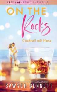 Title: On the Rocks - Cocktail mit Herz: Last Call Reihe, Buch Eins, Author: Sawyer Bennett