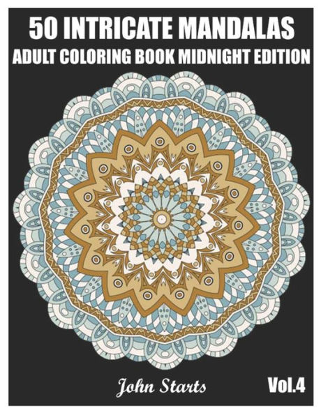 50 Intricate Mandalas: Adult Coloring Book Midnight Edition with 50 Detailed Mandalas for Relaxation and Stress Relief (Volume 4)