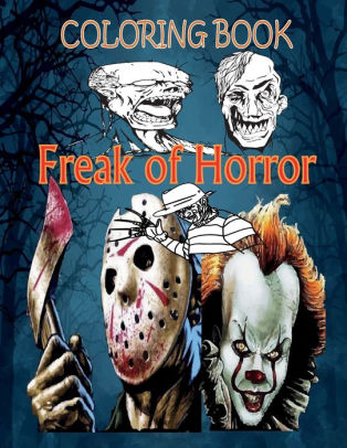 Download Coloring Book Freak Of Horror Relaxation And Stress Relief Coloring Books For Adults With Nightmare Halloween Terrifying Monsters Scenes And A Serial Killers From Classic Horror Movies Adult Gift By