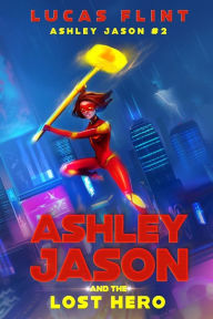 Title: Ashley Jason and the Lost Hero, Author: Lucas Flint