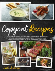 Title: COPYCAT RECIPES: Have Fun Recreating Step-by-Step the Most Famous and Delicious CRACKER BARREL's Dishes in your Kitchen in a Practical and Quick Way as if You Were Eating in your Favorite Restaurant, Author: Linda Anderson