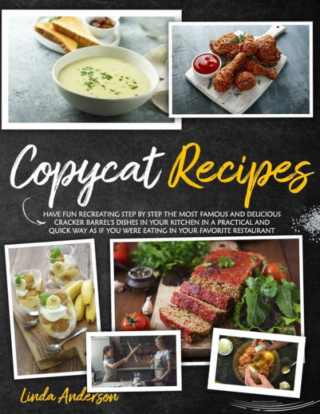 COPYCAT RECIPES: Have Fun Recreating Step-by-Step the Most Famous and Delicious CRACKER BARREL's Dishes in your Kitchen in a Practical and Quick Way as if You Were Eating in your Favorite Restaurant