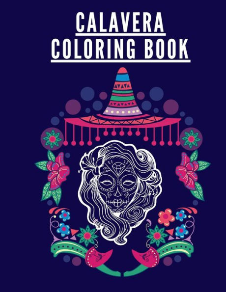 Calavera Coloring Book: Horror Coloring Book For Adults Gift Day Of The Dead Sugar Skulls Halloween Dia De Los Muertos Design For Anti-Stress