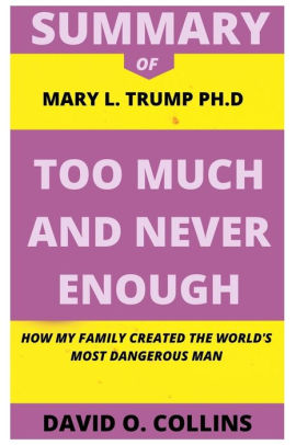 Summary Of Mary L Trump Ph D Too Much And Never Enough By David O Collins Paperback Barnes Noble