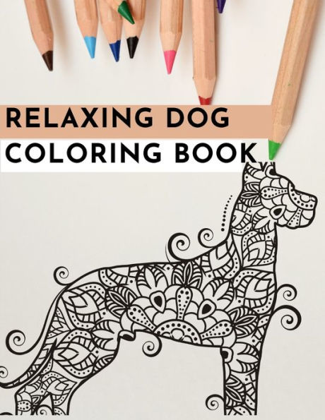 Relaxing Dog Coloring Book: An Adult Coloring Book Featuring Fun and Relaxing Dog Designs