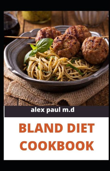 BLAND DIET COOKBOOK: The ultimate book guide on bland diet and How to Use Recipes for Upset Stomach
