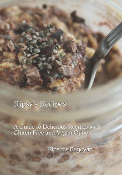 Ripsy's Recipes: A Guide to Delicious Recipes with Gluten Free and Vegan Meal Options