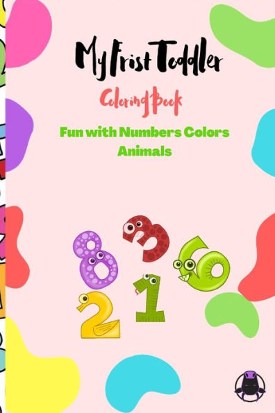 My Frist Toddler Coloring Book - Fun with Numbers Colors Animals: Kids coloring activity books