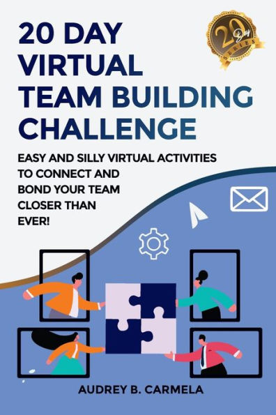 20 Day Virtual Team Building Challenge: Easy and Silly Virtual Activities to Connect and Bond Your Team Closer than Ever!