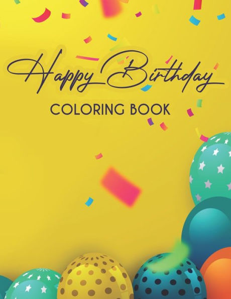 Happy Birthday Coloring Book: Childrens Coloring Pages With Birthday-Themed Illustrations, Cheerful Designs To Color For Kids
