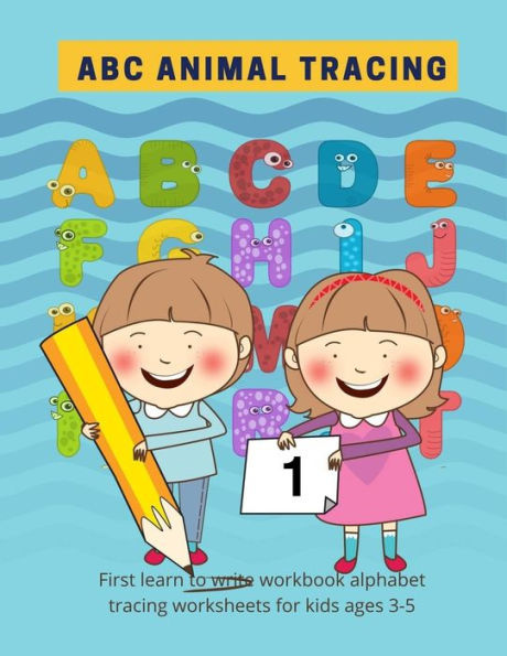 ABC animal tracing: First learn to write workbook alphabet tracing worksheets for kids ages 3-5