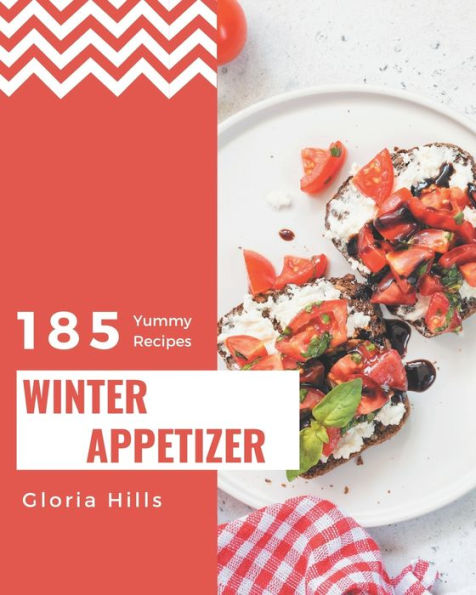 185 Yummy Winter Appetizer Recipes: The Best Yummy Winter Appetizer Cookbook on Earth