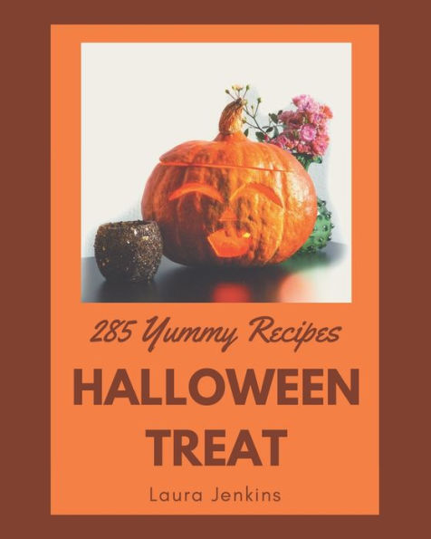 285 Yummy Halloween Treat Recipes: A Yummy Halloween Treat Cookbook that Novice can Cook