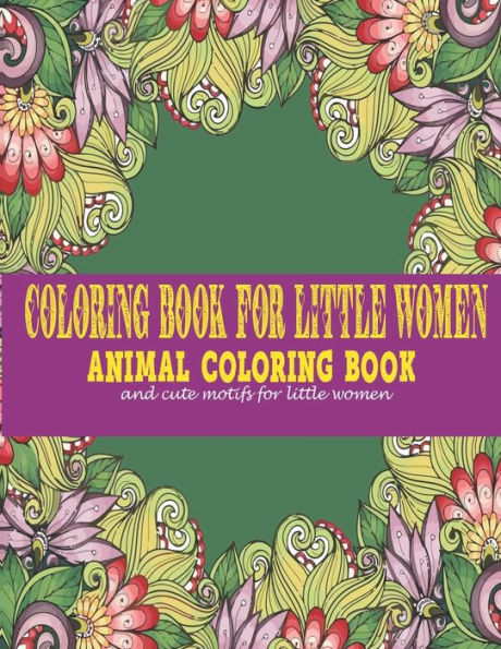 Coloring book for little women: : animal coloring book and cute motifs for little women