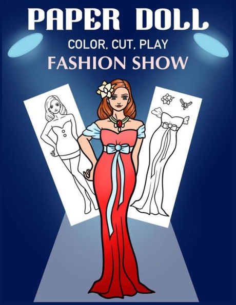 Paper Doll Color, Cut, Play Fashion Show: Coloring book for kids - Fashion paper dolls