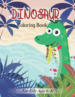 Download Dinosaur Coloring Book For Kids Ages 4 8 Great Gift Idea For Dinosaur Lover Kids Volume 3 By Zymae Publishing Paperback Barnes Noble