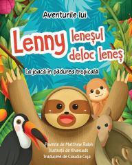 Title: Aventurile lui Lenny leneșul deloc leneș: La joacă Ã¯Â¿Â½n pădurea tropicală, Author: Matthew Ralph