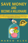 Save money and become a millionaire: Millionaire budget guidelines and investing for beginners to go from debt to very rich.