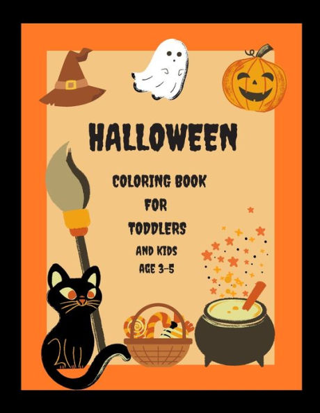 Halloween Coloring Book For Toddlers And Kids Age 3-5: Cute Colouring Pages, Easy And Funny Pictures of Ghosts, Pumpkins, Monsters, Bats, Vampires, Witches And Kids Playing Trick Or Treat