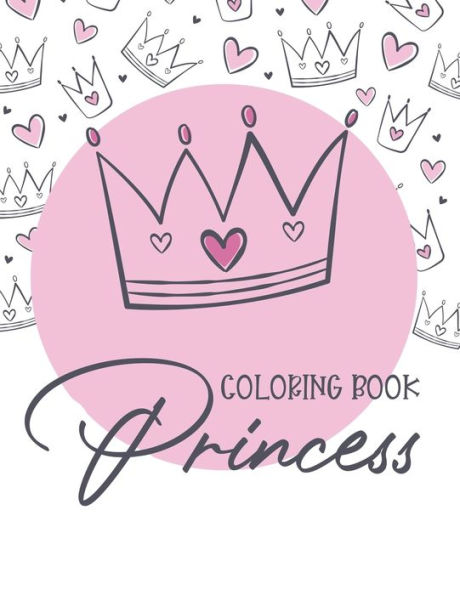 Coloring Book Princess: Children's Coloring And Activity Book, Illustrations Of Princesses To Color And Trace With Mazes To Solve