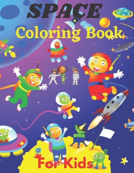 Space Coloring Book For Kids: Fun Outer Space Children's Coloring Pages With Planets, Stars, Astronauts, Space Ships and More! Children's Coloring Book for Kids