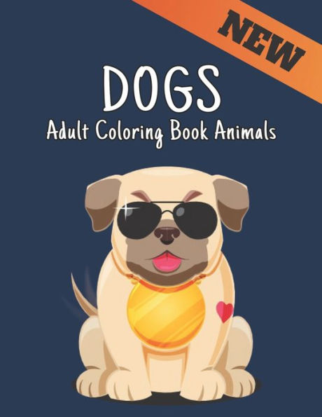 Dogs Adult Coloring Book Animals: Beautiful Stress Relieving 50 one Sided Dog Designs for Stress Relief and Relaxation Amazing Dogs Designs to Color Coloring Book Stress Relieving Animal Designs