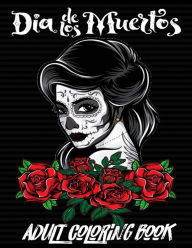 Title: Día de Los Muertos: Adults Coloring Book: 50 Plus Designs Inspired by Día de Los Muertos Skull Day of the Dead Easy Patterns for Anti-Stress and Relaxation Single-sided Pages Resist Bleed-Through, Author: Soft's Art Publishing
