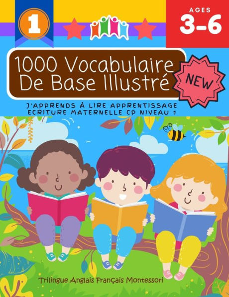 1000 Vocabulaire De Base Illustré J'Apprends À Lire Apprentissage Ecriture Maternelle Cp Niveau 1: Trilingue Anglais Français Montessori: Apprendre à lire avant de savoir parler montessori matériel bebe - Méthode simple et rapide pour 3 6 ans