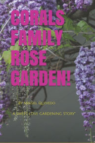 Title: CORALS FAMILY ROSE GARDEN BY MASSIEL QUEVEDO: A sweet love Gardening story!, Author: Massiel Quevedo