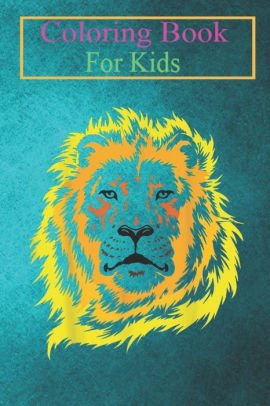 Download Coloring Book For Kids Lion Face Zoo Keeper King Of Animals Animal Coloring Book For Kids Aged 3 8 Fun Activities For Kids By Jennifer Garner Paperback Barnes Noble