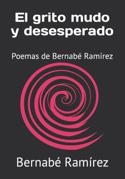 El grito mudo y desesperado: Poemas de Bernabé Ramírez