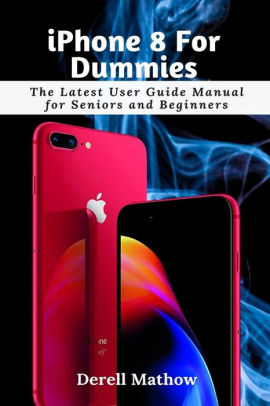 iPhone 8 For Dummies: The Latest User Guide Manual for Seniors and