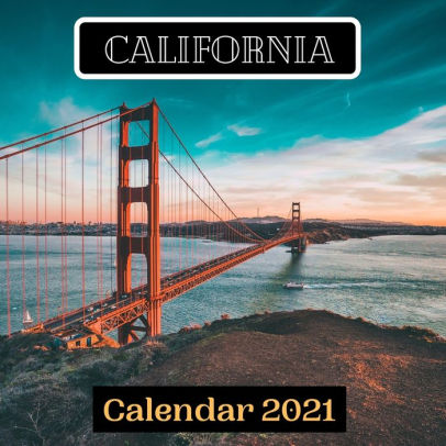 California Calendar 2021 by California CALENDAR 2021 publishing California Calendar 2021 by California CALENDAR 2021 publishing