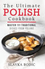 The Ultimate Polish Cookbook: Master 111 Traditional Dishes From Poland