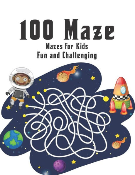 100 Maze Fun and Challenging Mazes for Kids: Maze Puzzles Activity Book For Kids Boys and Girls Fun and Easy 100 Challenging Mazes for all ages ( Amazing Maze Books for Kids )