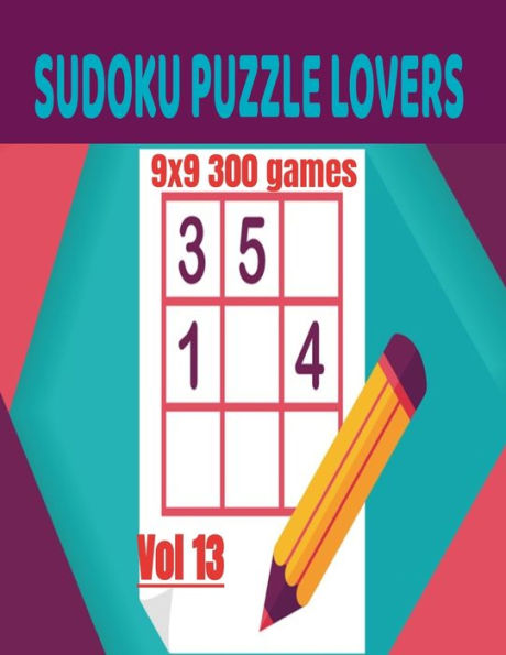 SUDOKU PUZZLE LOVERS: 9X9 300 GAMES / VOL 13