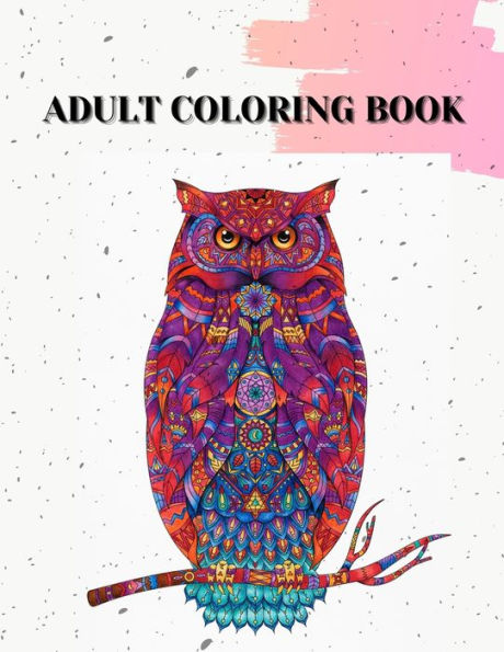 Adult Coloring Book: Animals Designs,Beautiful Mandala And Flowers Coloring Pages
