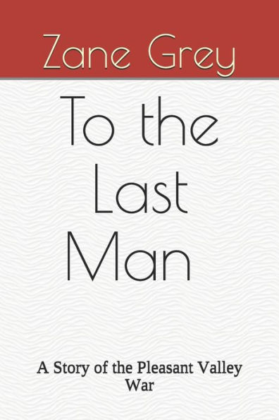 To the Last Man A Story of Pleasant Valley War